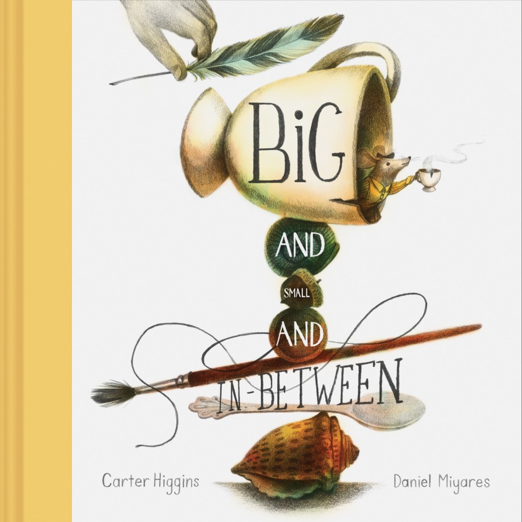 Picture Book Review: Big and Small and In-Between by Carter Higgins and Daniel Miyares
